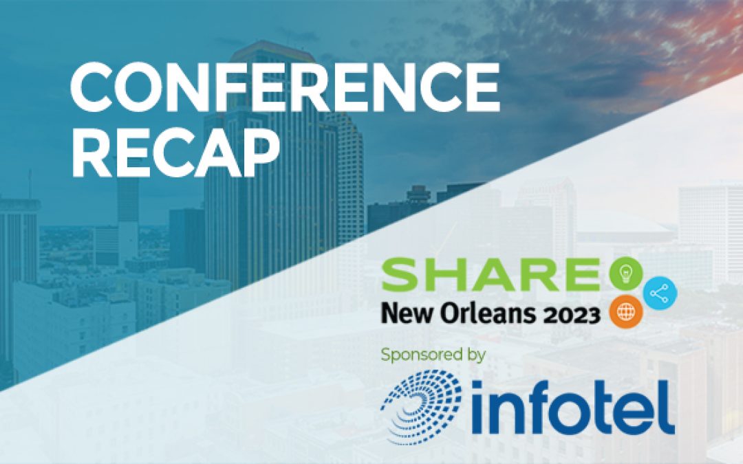 Infotel’s Experience at SHARE Conference in New Orleans: A Glimpse Into the Future of the Mainframe, and That Future Looks Bright