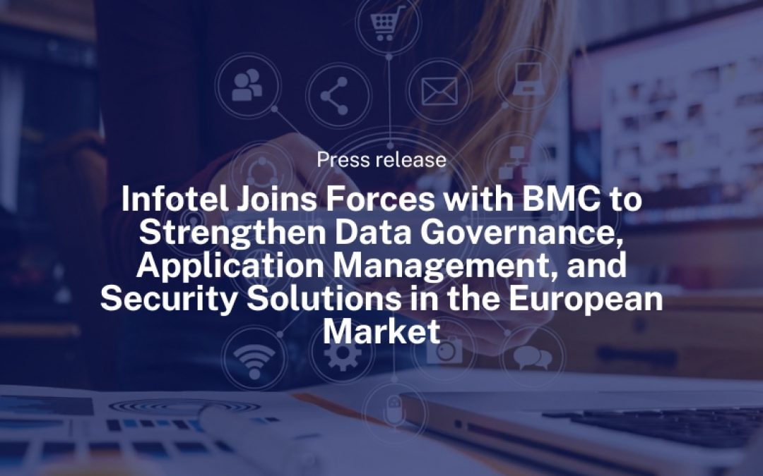 Infotel Joins Forces with BMC to Strengthen Data Governance, Application Management, and Security Solutions in the European Market