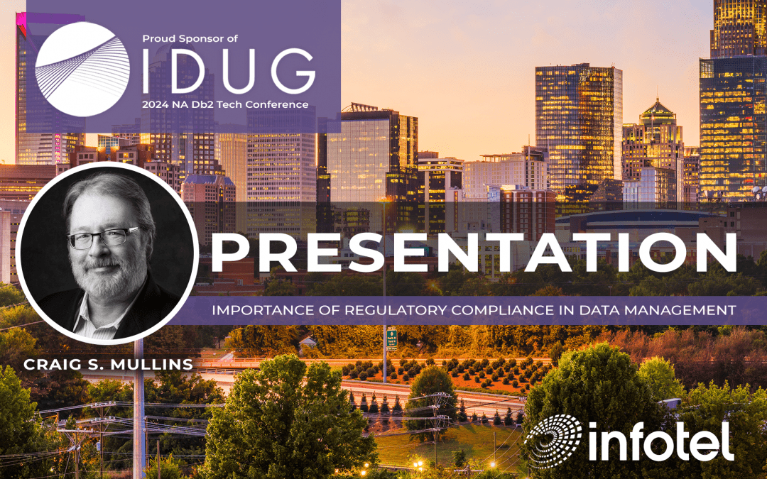 Infotel to Sponsor IDUG NA 2024 and Craig S. Mullins’ Presentation on the Importance of Regulatory Compliance in Data Management